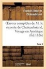 Francois Rene De Chateaubriand, Francois-Rene De Chateaubriand, Chateaubriand F-R., Francois Rene De Chateaubriand, François René De Chateaubriand, François-René De Chateaubriand... - Oeuvres completes de m. le