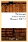 Collectif, Sans Auteur, XXX - Dictionnaire francais iroquois.