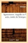Sa(c)Na]que, Seneca, Seneque, Sénèque - Agamemnon: tragedie en 5 actes,