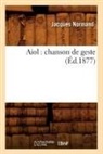 Collectif, Jacques Normand, Sans Auteur, XXX - Aiol : chanson de geste ed.1877