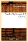 Pellissier, Eugene Pellissier, Eugène Pellissier, Pellissier e, PELLISSIER EUGENE - Annales algeriennes. t. 3 ed.1854