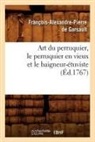 Francois Alexandre De Garsault, Francois-Alexandre Pierre de Garsault, François-Alexandre Pierre de Garsault, De garsault f, Garsault (De), Francois-Alexandre Pierre Garsault (de)... - Art du perruquier, le perruquier