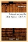 Jean Racine, Jean Baptiste Racine, Racine j, Racine Jean - Britannicus, tragedie de j.
