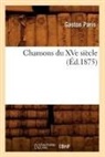 Sans Auteur, Collectif, Gaston Bruno Paulin Paris, Sans Auteur, XXX - Chansons du xve siecle ed.1875