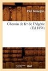 Paul Delavigne, Delavigne p, Delavigne P., DELAVIGNE PAUL - Chemin de fer de l algerie ed.1854
