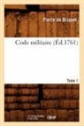 Pierre De Briquet, Pierre Briquet (De), Briquet (De) Pierre, BRIQUET PIERRE, Pierre De Briquet, De briquet p... - Code militaire. tome 1 ed.1761