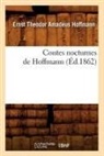 Hoffmann E. T. A., HOFFMANN, E T a Hoffmann, E.T.A. Hoffmann, Ernst Theodor Amadeus Hoffmann, Ernst Theodore Amadeus Hoffmann... - Contes nocturnes de hoffmann