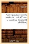Louis XV, Louis XVI, Louis Xv - Correspondance secrete inedite de
