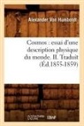 Alexander Von Humboldt, Baron Alexander von Humboldt, von Humboldt a, von Humboldt a., HUMBOLDT ALEXANDER, Louis Claude Michel... - Cosmos: essai d une description