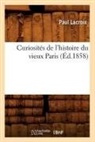 Beuverand de la loye, Beuverand de la Loyere P, Beuverand de la Loyere P., Paul Lacroix, LACROIX PAUL, Beuverand de la Loyere P. - Curiosites de l histoire du vieux