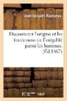Rousseau J. J., Jean Jacques Rousseau, Jean-Jacques Rousseau, Rousseau J J, Rousseau J. J., Rousseau Jean-Jacque... - Discours sur l origine et les