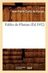 CLARIS DE FLORIAN, Jean-Pierre Claris De Florian, Claris de florian j, Claris de Florian J. P., Jean Pierre Claris De Florian, Jean-Claude-Gauthier-Louis de Florian... - Fables de florian ed.1852