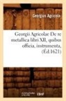 Georgius Agricola, Agricola g, Agricola G., AGRICOLA GEORGIUS - Georgii agricolae de re metallica