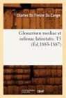 Du Fresne Du Cange C., Charles Du Fresne Cange, Charles Fresne Du Cange, Charles Du Fresne Du Cange, Du fresne du cange c, Du Fresne Du Cange C.... - Glossarium mediae et infimae