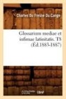 Du Fresne Du Cange C., Charles Du Fresne Cange, Charles Fresne Du Cange, Charles Du Fresne Du Cange, Du fresne du cange c, Du Fresne Du Cange C.... - Glossarium mediae et infimae