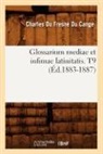 Du Fresne Du Cange C., Charles Du Fresne Cange, Charles Fresne Du Cange, Charles Du Fresne Du Cange, Du fresne du cange c, Du Fresne Du Cange C.... - Glossarium mediae et infimae