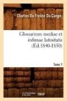 Du Fresne Du Cange C., Charles Du Fresne Cange, Charles Fresne Du Cange, Charles Du Fresne Du Cange, Du fresne du cange c, Du Fresne Du Cange C.... - Glossarium mediae et infimae