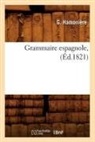 Hamoniere G., G. Hamonia]re, G. Hamonie, G. Hamoniere, G. Hamonière, Hamoniere g... - Grammaire espagnole , ed.1821