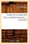 Duchesne J. B., J -B Duchesne, J. -B Duchesne, J. B. Duchesne, Duchesne j b, Duchesne J. B.... - Guide de la culture des bois, ou