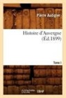 Pierre Audigier, Audigier P, Audigier P., AUDIGIER PIERRE, Audigier P. - Histoire d auvergne. tome i ed.1899