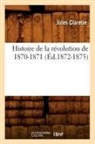 Jules Claretie, Claretie J, CLARETIE JULES - Histoire de la revolution de 1870