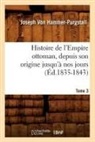 von Hammer Purgstall J, von Hammer Purgstall J., Joseph Freiherr Von Hammer-Purgstall, Joseph Von Hammer-Purgstall, HAMMER-PURGSTALL J., Von hammer purgstall... - Histoire de l empire ottoman,