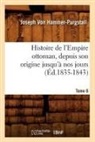 von Hammer Purgstall J, von Hammer Purgstall J., Joseph Freiherr Von Hammer-Purgstall, Joseph Von Hammer-Purgstall, HAMMER-PURGSTALL J., Von hammer purgstall... - Histoire de l empire ottoman,