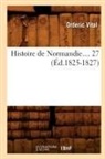 Orderic Vital, Vitalis Ordericus, Orderic Vital - Histoire de normandie. tome 27