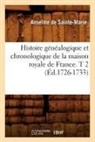 de Sainte Marie A., Anselme de sainte-ma, Anselme de Sainte-Marie, De sainte marie a, de Sainte Marie a., Anselme de Sainte-Marie... - Histoire genealogique et