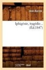 Jean Racine, Jean Baptiste Racine, Racine j, Racine Jean - Iphigenie, tragedie ed.1847