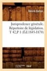 Dalloz D., Dalloz, Desire Dalloz, Désiré Dalloz, Dalloz d, Dalloz D.... - Jurisprudence generale.