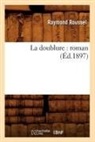 Raymond Roussel, Roussel r, ROUSSEL RAYMOND - La doublure : roman ed.1897