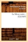 De ponson du terrail, Pierre-Alexis de Ponson Du Terrail, de Ponson Du Terrail P a, de Ponson Du Terrail P. a., Ponson du Terrail, Pierre Alexis Ponson Du Terrail... - La messe noire. tome 2 ed.1869