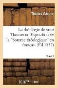 Aquin, Thomas d' Aquin, AQUIN THOMAS, Thomas D' Aquin, D aquin t, … - La theologie de saint thomas ou Exposition de la somme en tome 2