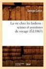 George Catlin, Catlin g, Catlin George - La vie chez les indiens: scenes