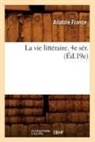 France A., Anatole France, France a, France a., FRANCE ANATOLE - La vie litteraire. 4e ser. ed.19e