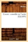 Jean-Baptiste Molia]re (Poquelin Dit), Moliere, Jean-Baptiste Moliere, Molière, MOLIERE (POQUELIN DI, Jean-Baptiste Moliere (Poquelin Dit)... - L avare: comedie en 5 actes ed.1893