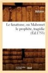 Voltaire, VOLTAIRE (AROUET DIT, Voltaire (Arouet Dit), Francois-Marie Voltaire (Arouet Dit) - Le fanatisme, ou mahomet le
