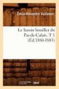 Vuillemin E. A., Vuillemin, Emile-Alexandre Vuillemin, Émile-Alexandre Vuillemin, Vuillemin e a, … - Le hassin houiller du pas de Calais. t 1 ed.1880 1883