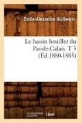 Vuillemin E A, Vuillemin E. A., Vuillemin, Emile-Alexandre Vuillemin, Émile-Alexandre Vuillemin, … - Le hassin houiller du pas de Calais. t 3 ed.1880 1883