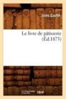Jules Gouffa(c), Jules Gouffe, Jules Gouffé, Gouffe j, Gouffe J., GOUFFE JULES - Le livre de patisserie ed.1873