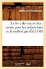 Nathaniel Hawthorne, Hawthorne n, Hawthorne N., HAWTHORNE NATHANIEL, Hawthorne N, Hawthorne N. - Le livre des merveilles: contes