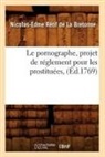 Nicolas-Edme Ra(c)Tif De La Bretonne, Retif de la bretonne, Nicolas-Edme Retif De La Bretonne, Nicolas-Edme Rétif de La Bretonne, Retif de la Bretonne N - Le pornographe, projet de