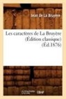 Jean De La Bruyere, Jean de la Bruyère, De la bruyere j, de la Bruyere J., de la Bruyere J., Jean La Bruya]re (De)... - Les caracteres de la bruyere