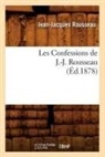 Rousseau J. J., Jean Jacques Rousseau, Jean-Jacques Rousseau, Rousseau J J, Rousseau J. J., Rousseau Jean-Jacque... - Les confessions de j. j. rousseau