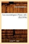 Champfleury, Jules Champfleury, Jules Francois Champfleury, Champfleury J, CHAMPFLEURY JULES - Les excentriques nouv. ed. ed.1856