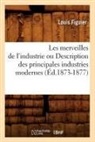 Louis Figuier, Figuier l, FIGUIER LOUIS - Les merveilles de l industrie ou