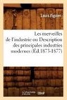 Louis Figuier, Figuier l, FIGUIER LOUIS - Les merveilles de l industrie ou