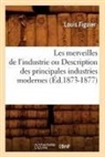 Louis Figuier, Figuier l, Figuier L., FIGUIER LOUIS - Les merveilles de l industrie ou