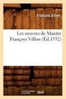VILLON, Francois Villon, François Villon, Villon f, VILLON FRANCOIS - Les oeuvres de maistre francoys